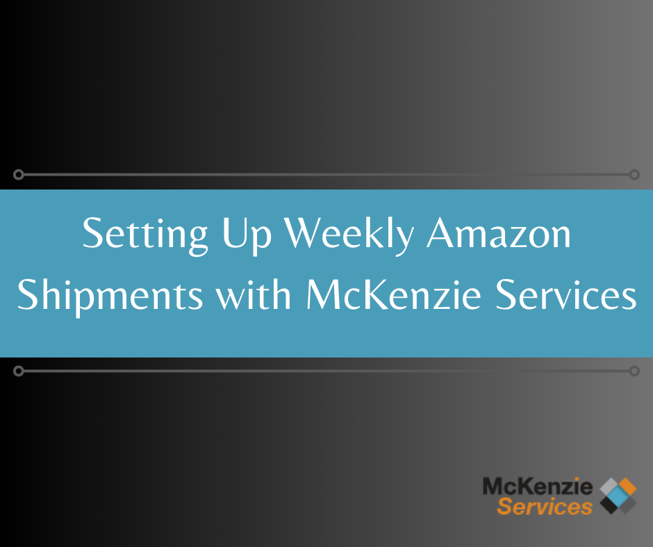 Setting Up Weekly Amazon Shipments with McKenzie Services, Amazon Oregon Prep Center