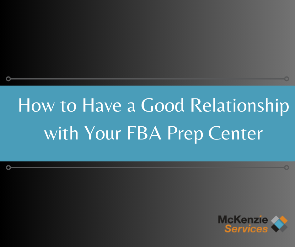How to Have a Good Relationship with Your FBA Prep Center, Amazon FBA Oregon Prep Center