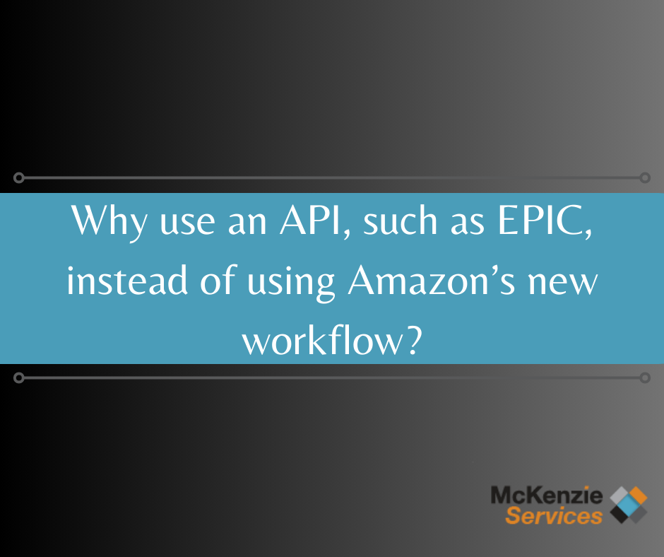 Why use an API, such as EPIC, instead of using Amazon’s new workflow, Amazon FBA Oregon Prep Center