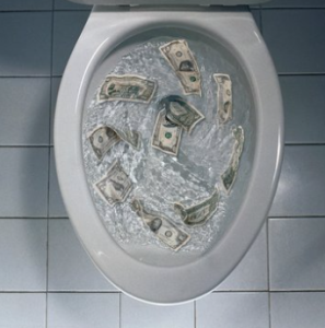 Flushing money down the toilet.